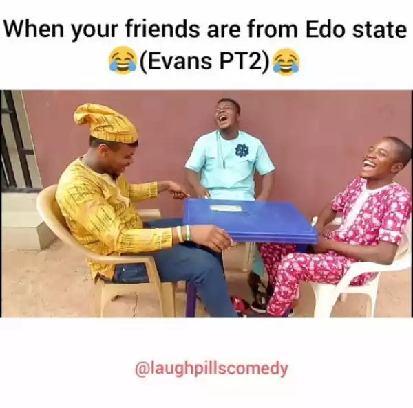 Laughpills – When your friends are from Edo state [Evans Kidnapper Part2]